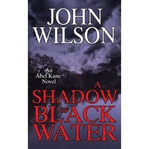 A Shadow of Black Water -- John Wilson
